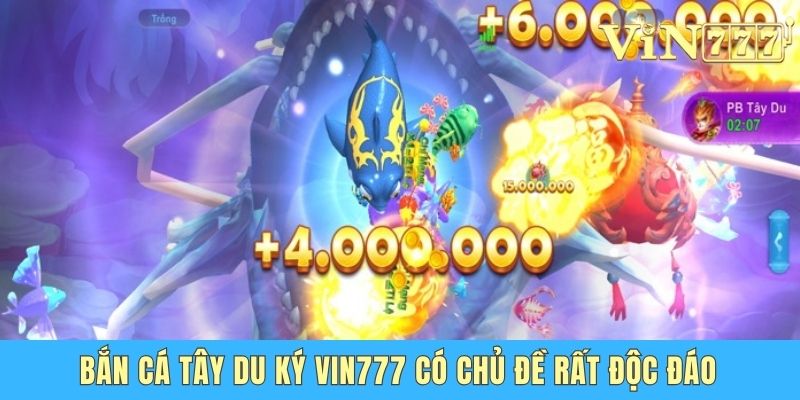 Bắn cá Tây Du Ký Vin777 có chủ đề rất độc đáo